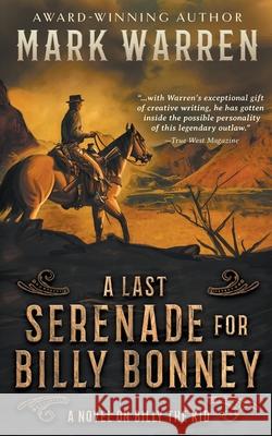 A Last Serenade for Billy Bonney: A Novel on Billy the Kid Mark Warren 9781639775712 Wolfpack Publishing LLC