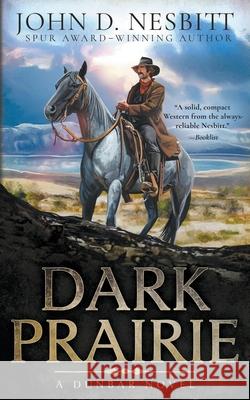 Dark Prairie: A Dunbar Western Mystery John D. Nesbitt 9781639776436 Wolfpack Publishing LLC