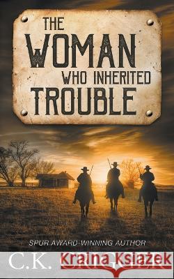 The Woman Who Inherited Trouble C K Crigger   9781639777402 Wolfpack Publishing LLC