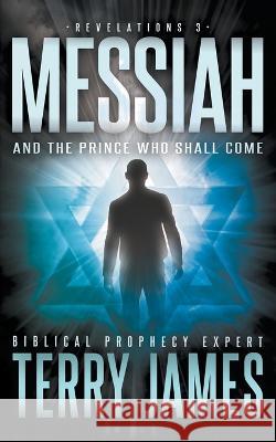 Messiah: And the Prince Who Shall Come Terry James   9781639777952 Ckn Christian Publishing