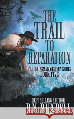 The Trail to Reparation: A Classic Western Series B N Rundell 9781639778003 Wolfpack Publishing