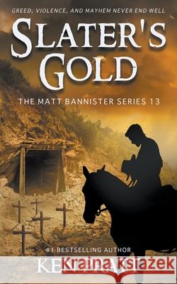 Slater's Gold: A Christian Western Novel Ken Pratt 9781639779185 Ckn Christian Publishing