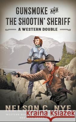 Gunsmoke and The Shootin' Sheriff: A Western Double Nelson C. Nye 9781639779437 Wolfpack Publishing LLC