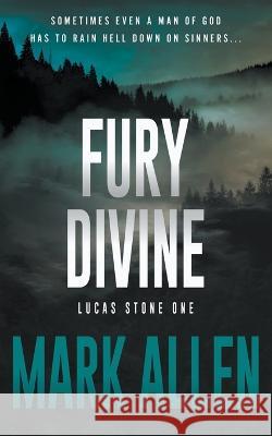 Fury Divine: A Lucas Stone / Primal Justice Novel Mark Allen 9781639779666