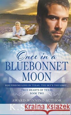 Once in a Bluebonnet Moon: A Contemporary Western Romance K S Jones   9781639779840 Wolfpack Publishing LLC