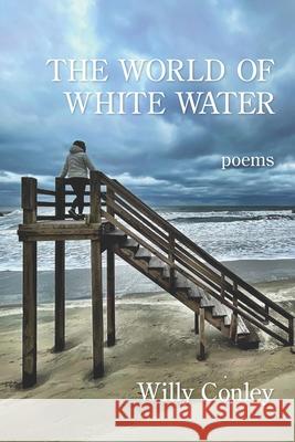 The World of White Water Willy Conley 9781639800360