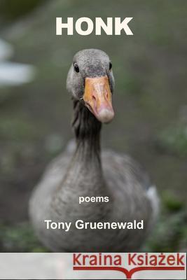 Honk Tony Gruenewald 9781639800483 Kelsay Books