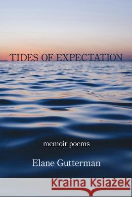 Tides of Expectation Elane Gutterman 9781639800858 Kelsay Books