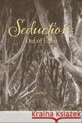 Seduction: Out of Eden Janet R Kirchheimer, Jaclyn Piudik 9781639801404 Kelsay Books