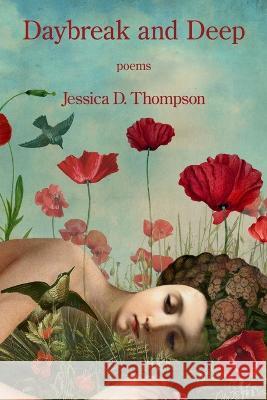 Daybreak and Deep Jessica D Thompson 9781639801558