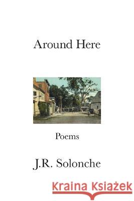 Around Here J R Solonche 9781639802104