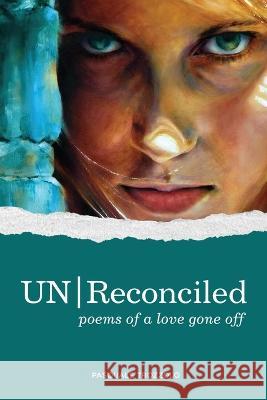 UN/Reconciled: Poems of a love gone off Pasquale Trozzolo   9781639802128