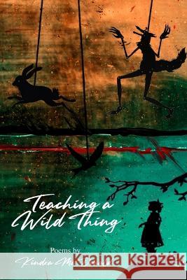 Teaching a Wild Thing Kindra McDonald 9781639802142