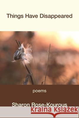 Things Have Disappeared Sharon Rose-Kourous 9781639805822