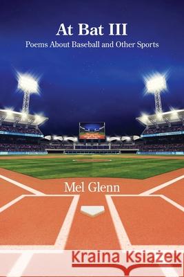 At Bat III: Poems About Baseball and Other Sports Mel Glenn 9781639807710