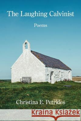 The Laughing Calvinist Christina E. Petrides 9781639808007 Kelsay Books