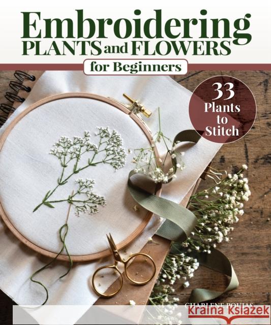 Embroidering Plants and Flowers for Beginners: 33 Plants to Stitch Charlene Pourias 9781639810390 Fox Chapel Publishing