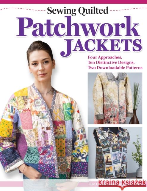 Sewing Quilted Patchwork Jackets: Four Approaches, Ten Distinctive Designs, Two Downloadable Patterns Carrie Emerson 9781639810796 Fox Chapel Publishing