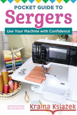 Pocket Guide to Sergers: Do More with Your Machine Sue O'Very 9781639810970 Landauer (IL)