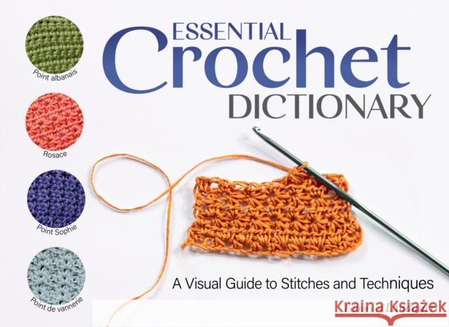 Essential Crochet Dictionary: A Visual Guide to Stitches and Techniques Editors of Landauer 9781639810994 Fox Chapel Publishing