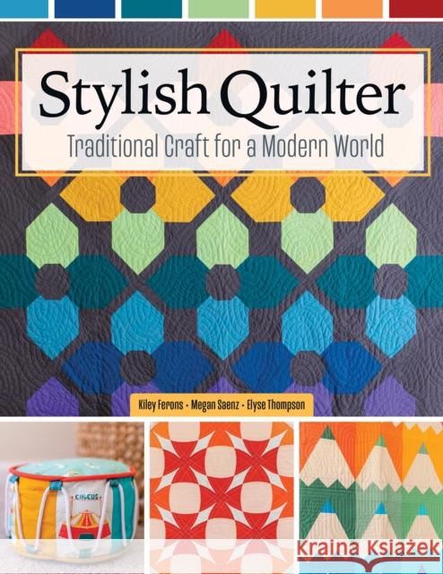 Stylish Quilter: Traditional Craft for a Modern World Kiley Ferons 9781639811014 Fox Chapel Publishing