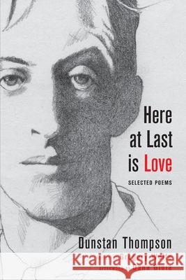 Here at Last is Love Dunstan Thompson Gregory Wolfe Dana Gioia 9781639820122