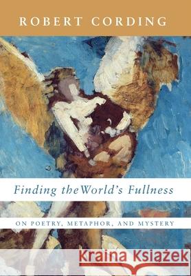 Finding the World's Fullness Robert Cording 9781639820252 Slant Books