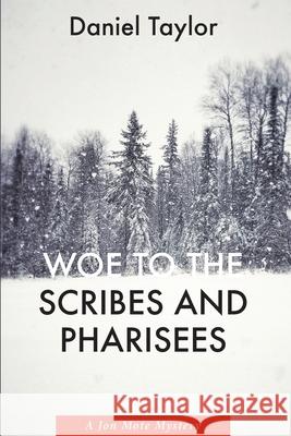 Woe to the Scribes and Pharisees: A Jon Mote Mystery Daniel Taylor 9781639820337 Slant Books