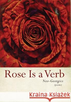 Rose Is a Verb: Neo-Georgics Karen An-Hwei Lee 9781639820917 Slant Books