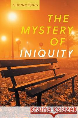 The Mystery of Iniquity Daniel Taylor 9781639821235 Slant Books