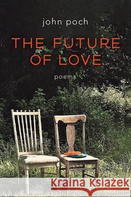 The Future of Love John Poch 9781639822119 Slant Books