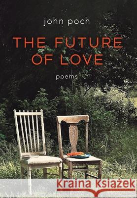 The Future of Love John Poch 9781639822126 Slant Books