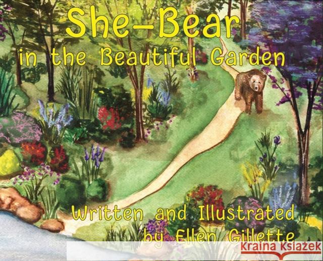 She-Bear in the Beautiful Garden Ellen Gillette 9781639840137 Pen It! Publications, LLC