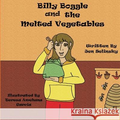 Billy Boggle and the Melted Vegetables Jen Selinsky Teresa Amehan 9781639840281 Pen It! Publications, LLC
