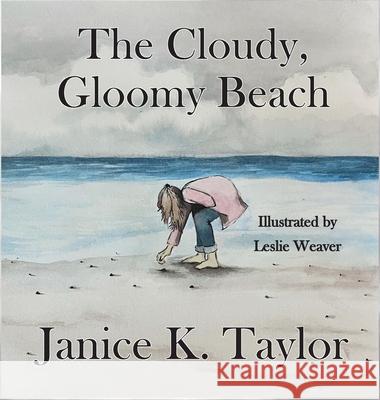 The Cloudy, Gloomy Beach Janice Taylor Leslie Weaver 9781639840380