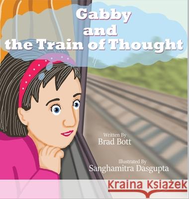 Gabby and the Train of Thought Brad Bott Sanghamitra Dasgupta 9781639840717 Pen It! Publications, LLC