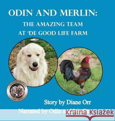 Odin and Merlin: The Amazing Team at 'de Good Life Farm: A 'de Good Life Farm book Diane Orr 9781639840748