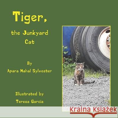 Tiger, the Junkyard Cat Teresa Garcia Apara Mahal Sylvester  9781639841967 Pen It! Publications, LLC