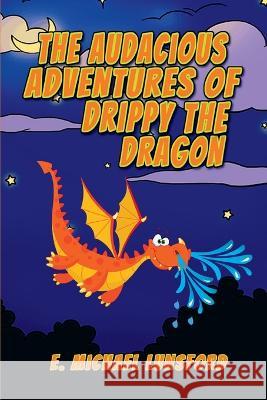 The Audacious Adventures of Drippy the Dragon E. Michael Lunsford 9781639842001 Pen It! Publications, LLC