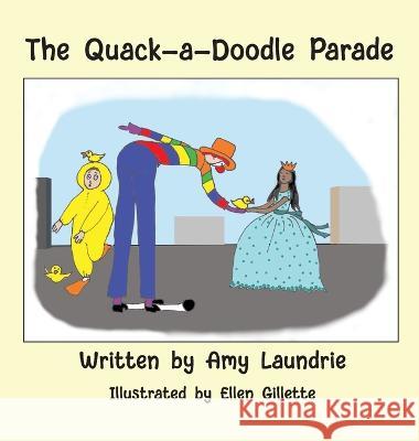 The Quack-a-Doodle Parade Amy Laundrie Ellen Gillette 9781639842124 Pen It! Publications, LLC