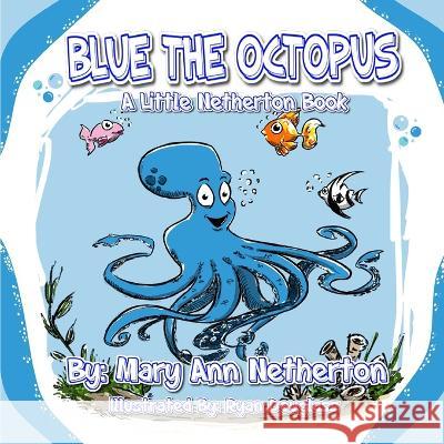 Blue the Octopus: A Netherton Book Mary Ann Netherton 9781639843497