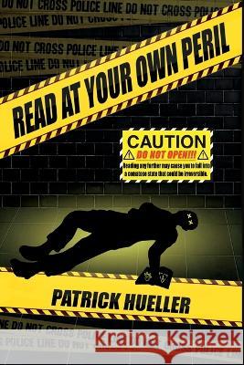 Read At Your Own Peril Patrick Hueller 9781639843893 Pen It! Publications, LLC