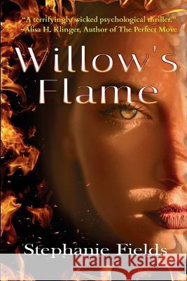 Willow\'s Flame: Do You Really Know Who You\'re Sleeping Next To? Stephanie Fields Dina Husseini 9781639843992 Publishdrive