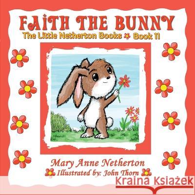 The Little Netherton Books: Faith the Bunny Mary Ann Netherton   9781639844081 Pen It! Publications, LLC