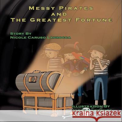 The Messy Pirates and the Greatest Fortune Nicole Caruso Labrocca 9781639844111 Pen It Publications