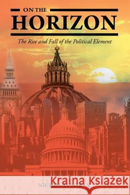 On the Horizon: The Rise and Fall of the Political Element Nicholas Miran 9781639850334