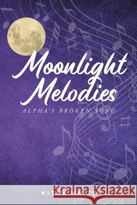 Moonlight Melodies: Alpha's Broken Song Kitty Haize 9781639851249 Fulton Books