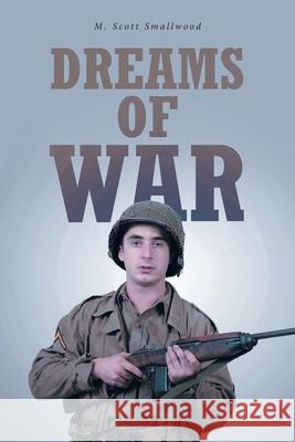 Dreams of War M Scott Smallwood 9781639855445 Fulton Books