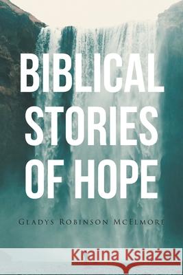 Biblical Stories of Hope Gladys Robinson McElmore 9781639855834