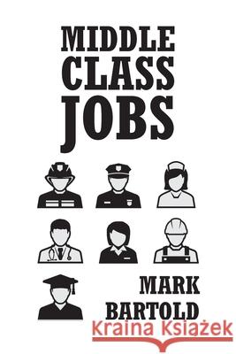 Middle Class Jobs Mark Bartold 9781639857340 Fulton Books